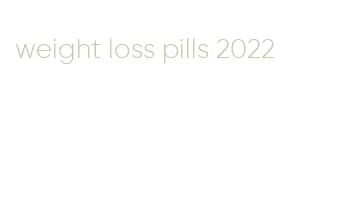 weight loss pills 2022