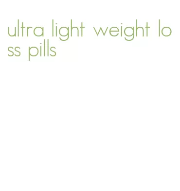 ultra light weight loss pills