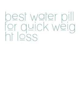 best water pill for quick weight loss