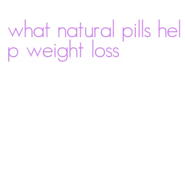 what natural pills help weight loss