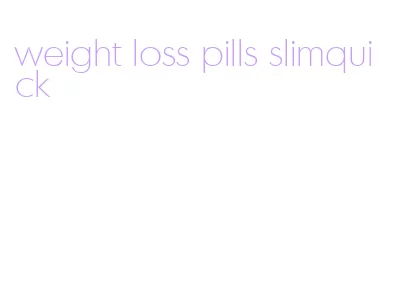 weight loss pills slimquick