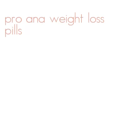 pro ana weight loss pills