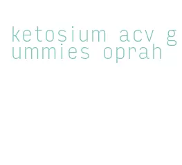 ketosium acv gummies oprah