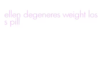 ellen degeneres weight loss pill