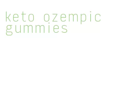 keto ozempic gummies