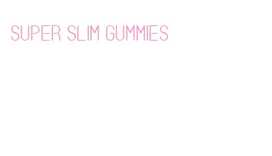 super slim gummies