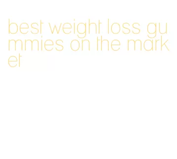 best weight loss gummies on the market