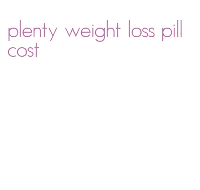 plenty weight loss pill cost