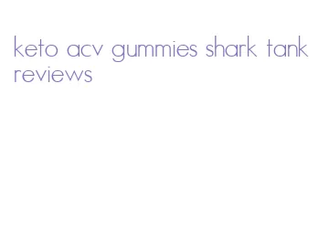 keto acv gummies shark tank reviews