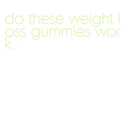 do these weight loss gummies work