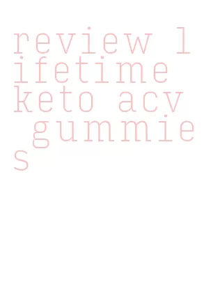 review lifetime keto acv gummies