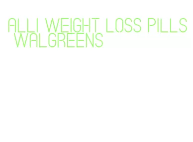 alli weight loss pills walgreens