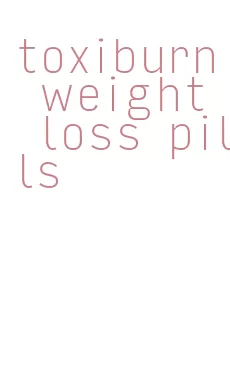toxiburn weight loss pills