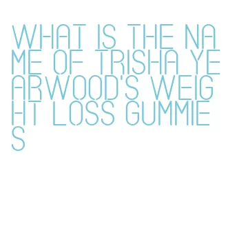what is the name of trisha yearwood's weight loss gummies