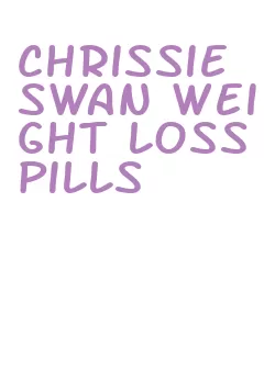 chrissie swan weight loss pills