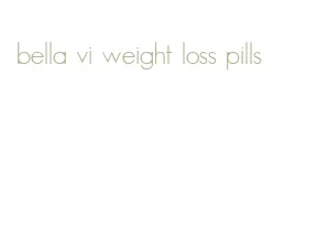 bella vi weight loss pills