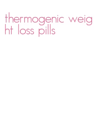 thermogenic weight loss pills