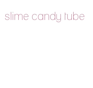slime candy tube