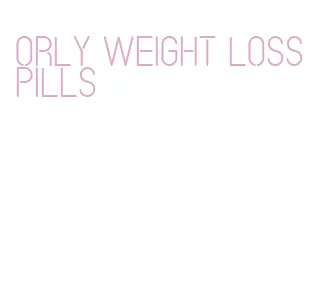 orly weight loss pills