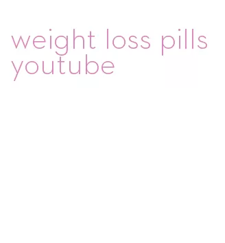 weight loss pills youtube