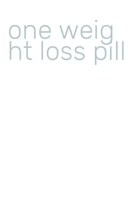 one weight loss pill