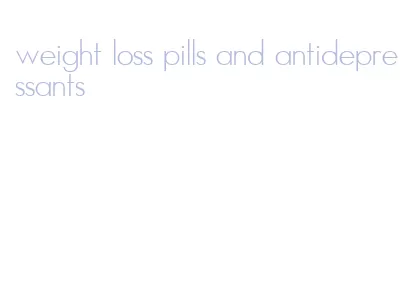 weight loss pills and antidepressants