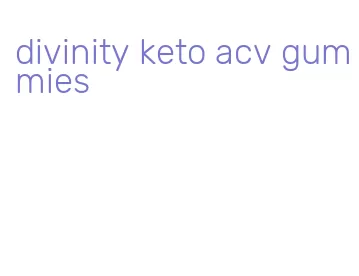 divinity keto acv gummies