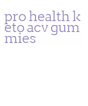 pro health keto acv gummies