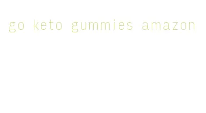 go keto gummies amazon