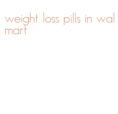 weight loss pills in walmart