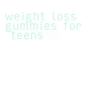 weight loss gummies for teens