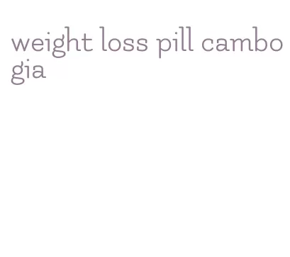 weight loss pill cambogia