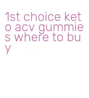 1st choice keto acv gummies where to buy