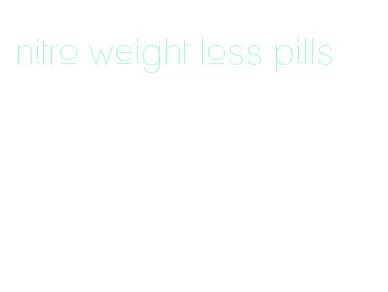 nitro weight loss pills
