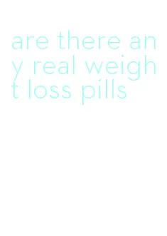 are there any real weight loss pills