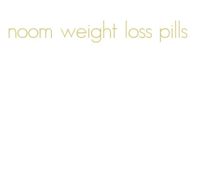 noom weight loss pills