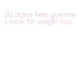 do active keto gummies work for weight loss