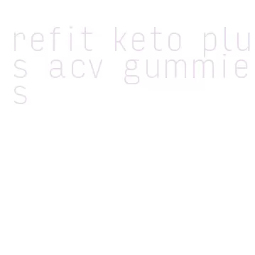 refit keto plus acv gummies