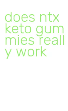 does ntx keto gummies really work