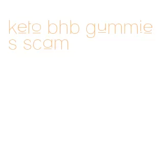 keto bhb gummies scam