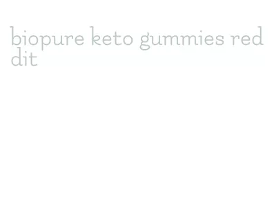 biopure keto gummies reddit