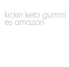 kickin keto gummies amazon
