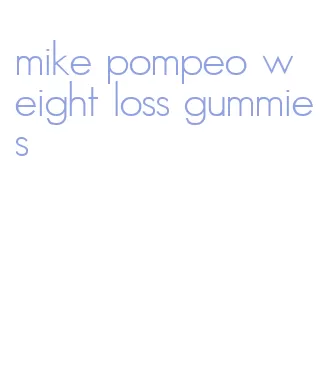 mike pompeo weight loss gummies