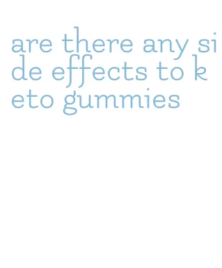 are there any side effects to keto gummies