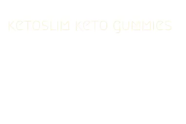 ketoslim keto gummies