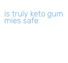 is truly keto gummies safe