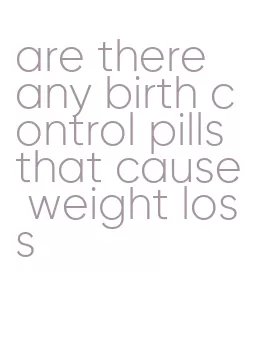 are there any birth control pills that cause weight loss