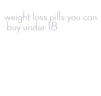 weight loss pills you can buy under 18
