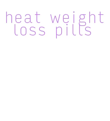 heat weight loss pills