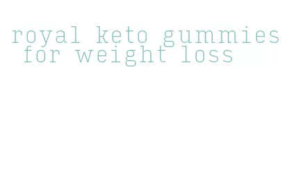 royal keto gummies for weight loss